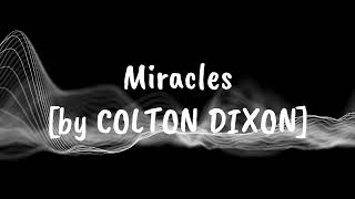 MIRACLES  by COLTON DIXON [upl. by Adran317]