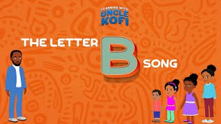 Letter B Song  Letter Recognition amp Phonics Learning with Uncle Kofi  Nursery Rhymes  Kids Songs [upl. by Disini]