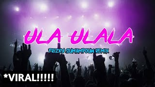 VIRAL ULA ULALA  Frizky Sumampouw REMIX [upl. by Edrock]