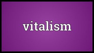 Vitalism Meaning [upl. by Namreg274]