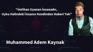 quotİmtihan Uyanan İnsanadır Uyku Halindeki İnsanın Kendinden Haberi Yokquot  Muhammed Adem Kaynak [upl. by Redla364]