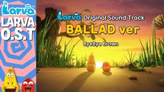 Official Larva Original Sound Track  Ballad Ver  Special Videos by LARVA [upl. by Traci]