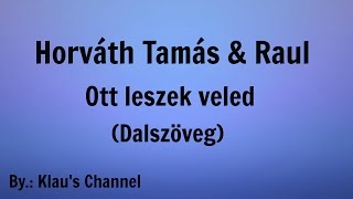 Horváth Tamás amp Raul  Ott leszek veled Dalszöveg [upl. by Howenstein]