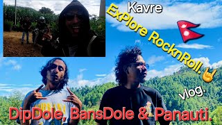 Kavre ExPlore RocknRoll VLog🇳🇵 DipDole BansDole amp Panauti🤘 [upl. by Hadihahs391]