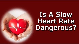 Is A Slow Heart Rate Dangerous [upl. by Enilkcaj]