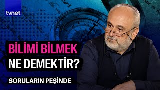 Bilgiyi bilim yapan şey nedir  Soruların Peşinde [upl. by Sices]