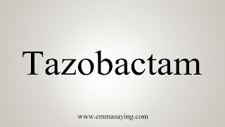 How To Say Tazobactam [upl. by Herrick]