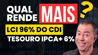 LCI 96 do CDI ou Tesouro IPCA 6 Descubra a Melhor Opção de Investimento [upl. by Barcot]