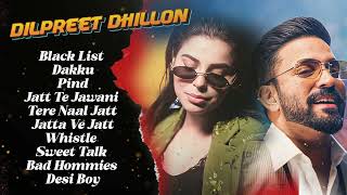 Dilpreet Dhillon All Songs 2024  Dilpreet Dhillon Jukebox  Dilpreet Dhillon Non Stop  Punjabi [upl. by Handal481]