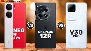 iQOO Neo 9 Pro vs OnePlus 12R vs VIVO V30 Pro  Price ⚡ Full Comparison 🔥 Which one is Better [upl. by Alius]