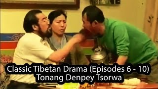 Classic Tibetan Drama Episodes 6  10  Tonang Denpey Tsorwa [upl. by Aelanna]