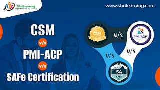 CSM vs PMIACP vs SAFe Certification  ShriLearning [upl. by Aihsened]