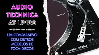 Audio technica ATLP 120 Um comparativo rápido com outros tocadiscos de sua faixa de entrada [upl. by Yeliab]