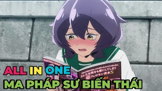 ALL IN ONE  Thiếu Nữ Ma Pháp Sư Biến Thái  Review Anime Hay [upl. by Damali755]