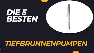 Die 5 Besten Tiefbrunnenpumpen 2024 [upl. by Idahs]