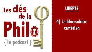 quotLes Clés de la Philoquot Liberté 4  le librearbitre chez Descartes [upl. by Thecla]