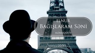 Elnur Memmedov  Bağışlaram Səni  Klip [upl. by Eak]