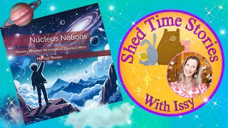 Nucleus Notions  Nursery Rhymes Reimagined  Shed Time Stories With Issy [upl. by Nostets419]