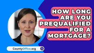 How Long Are You Prequalified For A Mortgage  CountyOfficeorg [upl. by Notsrik]