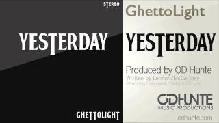 Yesterday  Beatles Hip Hop RampB Cover by Ghettolight  Produced by ODHunte [upl. by Ecinna]