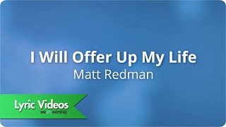 Matt Redman  I Will Offer Up My Life  Lyric Video [upl. by Kelbee]