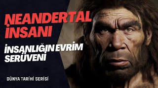 NEANDERTAL İNSANI İNSANLIĞIN EVRİM SERÜVENİ [upl. by Ecirahs]