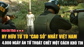 Hy hữu tử tù “cao số” nhất Việt Nam 4000 ngày án tử thoát chết một cách khó tin [upl. by Atires]