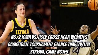 No 2 Iowa vs Holy Cross NCAA women’s basketball tournament glance Time TV live stream [upl. by Ahsieka325]