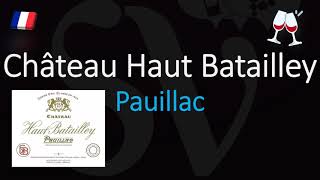 How to Pronounce Château Haut Batailley CORRECTLY 1855 Pauillac Grand Cru Wine Pronunciation [upl. by Enomrej338]