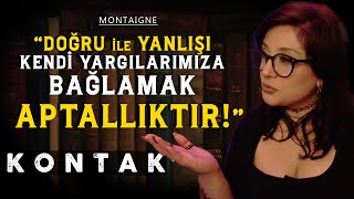 Montaigne ve Değişen Fikirler  KONTAK [upl. by Humble]