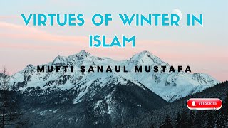 Virtues of Winter in Islam  Mufti Sanaul Mustafa winter [upl. by Avie]