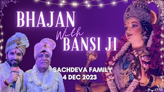 Mata Ki Chowki  Sachdeva Family  4 December 2023  BHAJAN with BANSI JI [upl. by Enirtak]