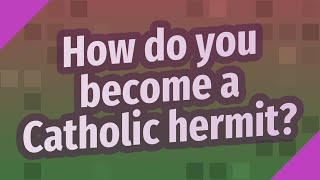 How do you become a Catholic hermit [upl. by Somerville563]