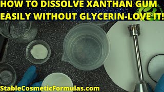 HOW TO KEEP XANTHAN GUM FROM CLUMPING  DISSOLVE XANTHAN GUM IN WATER WITHOUT GLYCERIN [upl. by Pallas]