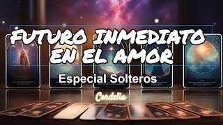 💌FUTURO INMEDIATO EN EL AMOR  LAS CARTAS HABLAN PARA TI💕👀💕 TAROT ESPECIAL SOLTEROS con Cordelia [upl. by Yttik]