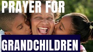 PRAYER FOR GRANDCHILDREN  Prayer for God to protect your grandchildren [upl. by Odlanor]