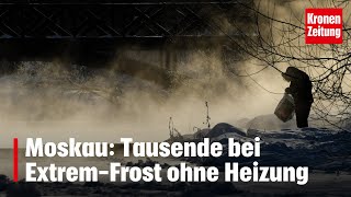 Moskau Tausende bei ExtremFrost ohne Heizung  kronetv NEWS [upl. by Hoppe71]