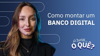 Como montar um banco digital  Juridioquê [upl. by Marci]