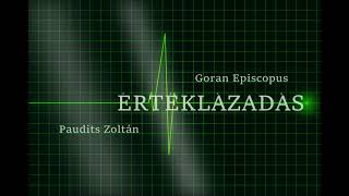 ÉRTÉKLÁZADÁS Paudits Zoltán  Goran Episcopus [upl. by Rhtaeh]