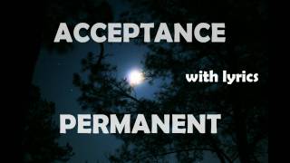 Acceptance  Permanent with lyrics [upl. by Cohdwell542]