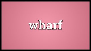 Wharf Meaning [upl. by Wadleigh]