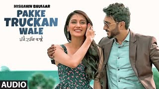 Pakke Truckan Wale Audio Song Nishawn Bhullar  Sukhe Muzical Doctorz  Latest Punjabi Songs 2018 [upl. by Phillip]