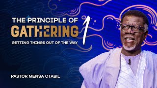 The Principle of Gathering 1 Getting Things Out Of The Way  Pastor Mensa Otabil [upl. by Marinelli]