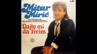 Mitar Miric  Dajte mi da zivim  Audio 1988 HD [upl. by Forster]