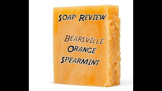 Soap Review 9  Bearsville Orange Spearmint [upl. by Bonnie]