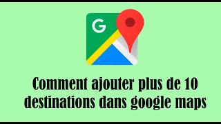 Comment ajouter plus de 10 destinations dans google maps [upl. by Ahsaei]