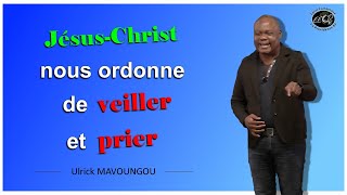 Jésus Christ nous ordonne de veiller et prier  Ulrick MAVOUNGOU [upl. by Sawtelle]