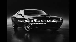 Dard Hua × Nain tere Mashup slowed reverbslowedxreverb395 [upl. by Einram]