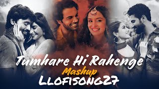 Tumhare Hi Rahenge x Phir Aur Kya Chahiye Mashup  Llofisong27  Bollywood Chillout Mashup 2024 [upl. by Leipzig452]