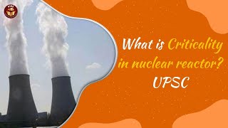 What is Criticality in nuclear reactor UPSC [upl. by Nodla]